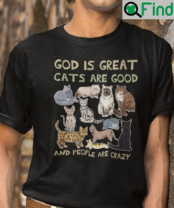 God Is Great Cats Are Good People Are Crazy Shirt