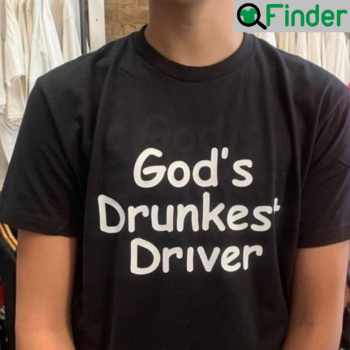 Gods Drunkest Driver Shirt