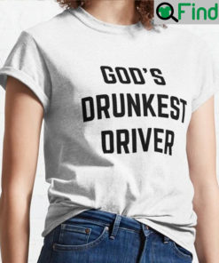 Gods Drunkest Driver T Shirt