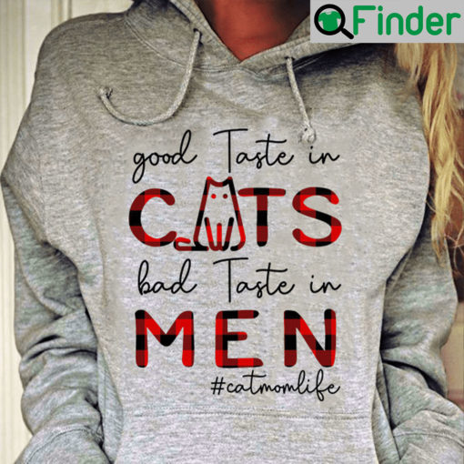 Good Taste In Cats Bad Taste In Men Catmomlife Shirt