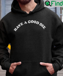 Have A Good Die Hoodie Have A Good Day