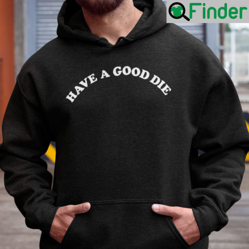 Have A Good Die Hoodie Have A Good Day