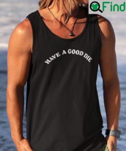 Have A Good Die Tank Top Have A Good Day