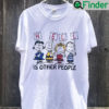 Hell Is Other People Shirt