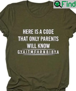 Here Is A Code That Only Parents Will Know Gyaitmfhrnbibya Shirts