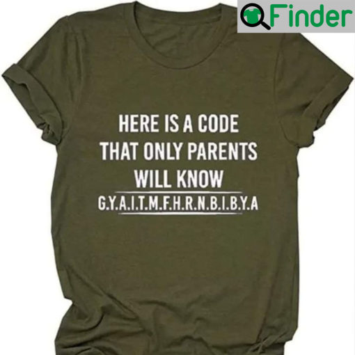 Here Is A Code That Only Parents Will Know Gyaitmfhrnbibya Shirts