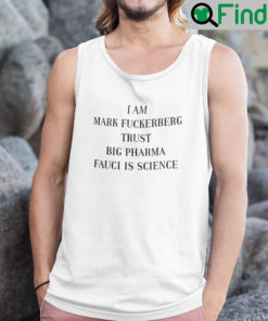 I Am Mark Fuckerberg Trust Big Pharma Fauci Is Science Tank Top