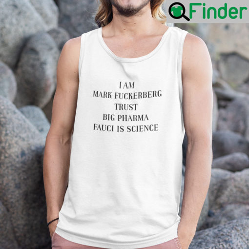 I Am Mark Fuckerberg Trust Big Pharma Fauci Is Science Tank Top