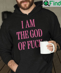 I Am The God Of Fuck Hoodie