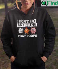 I Dont Eat Anything That Poops Hoodie