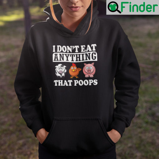 I Dont Eat Anything That Poops Hoodie