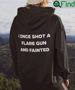 I Once Shot A Flare Gun And Fainted Hoodie