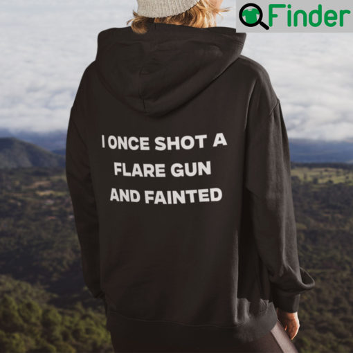 I Once Shot A Flare Gun And Fainted Hoodie