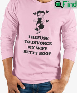 I Refuse To Divorce My Wife Betty Boop Sweatshirt