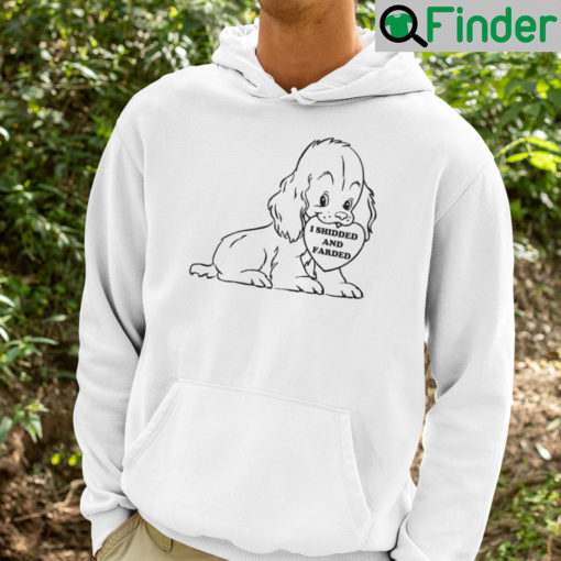 I Shidded And Farded Hoodie Shitted And Farted
