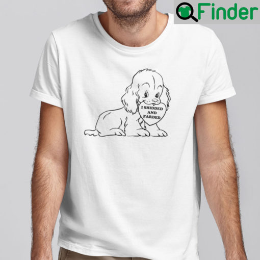 I Shidded And Farded Shirt Shitted And Farted