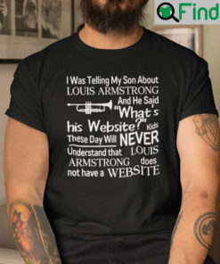 I Was Telling My Son About Louis Armstrong Shirt