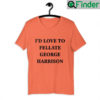 Id Love To Fellate George Harrison T Shirt