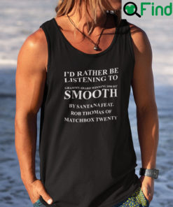 Id Rather Be Listening To Grammy Award Winning 1999 Hit Smooth By Santana Feat Tank Top