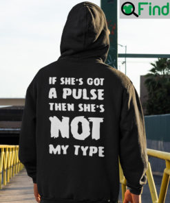 If Shes Got A Pulse Then Shes Not My Type Hoodie