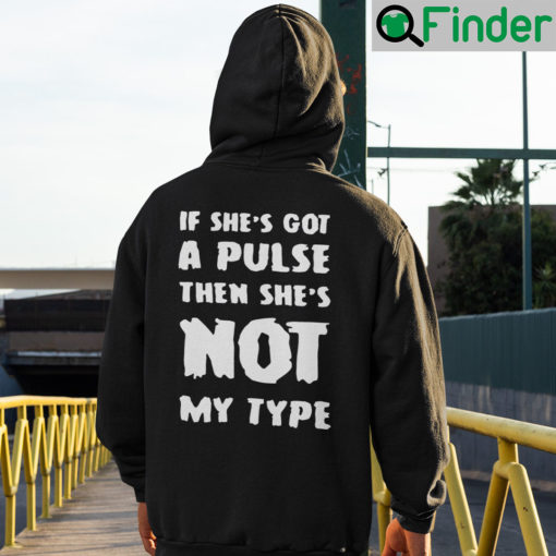 If Shes Got A Pulse Then Shes Not My Type Hoodie