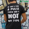 If Shes Got A Pulse Then Shes Not My Type Shirt