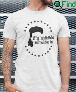 If You Touch My Mullet I Will Touch Your Butt Shirt