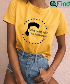 If You Touch My Mullet I Will Your Butt Shirt