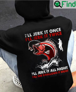 Ill Jerk It Once Ill Jerk It Twice Shirt