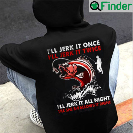 Ill Jerk It Once Ill Jerk It Twice Shirt