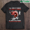 Ill Jerk It Once Ill Jerk It Twice T Shirt