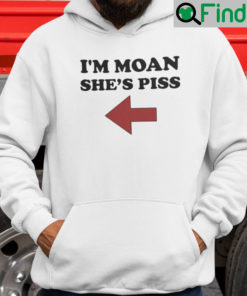 Im Moan Shes Piss Hoodie