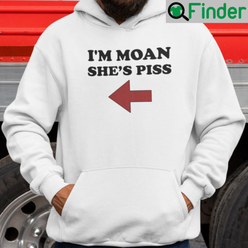 Im Moan Shes Piss Hoodie