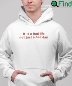 Its A Bad Life Not Just A Bad Day Hoodie