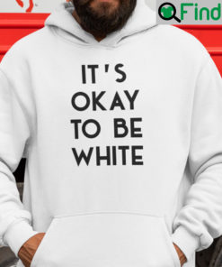 Its OK To Be White Hoodie