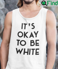 Its OK To Be White Tank Top