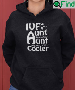 Ivf Aunt Like A Normal Aunt Only Way Cooler Hoodie