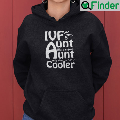 Ivf Aunt Like A Normal Aunt Only Way Cooler Hoodie