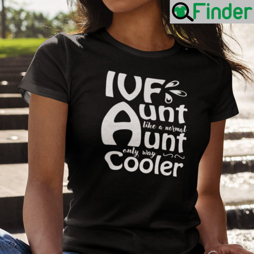 Ivf Aunt Like A Normal Aunt Only Way Cooler Shirt