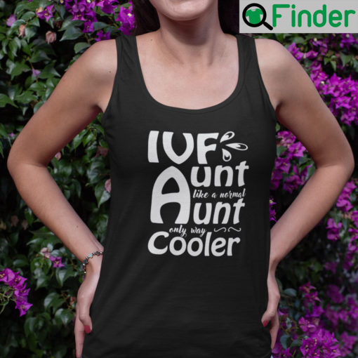 Ivf Aunt Like A Normal Aunt Only Way Cooler Tank Top