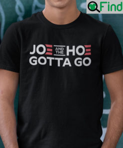 Joe And The Hoe Gotta Go Shirt