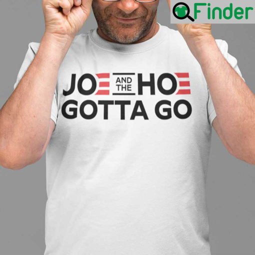 Joe And The Hoe Gotta Go T Shirt Political Gift