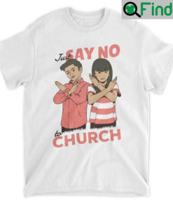 Just Say No To Church Shirt