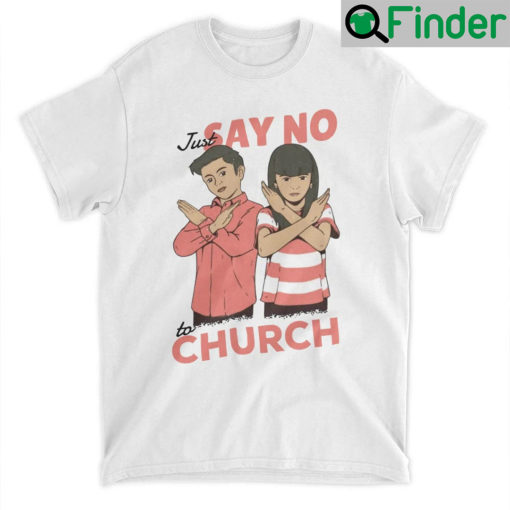 Just Say No To Church Shirt