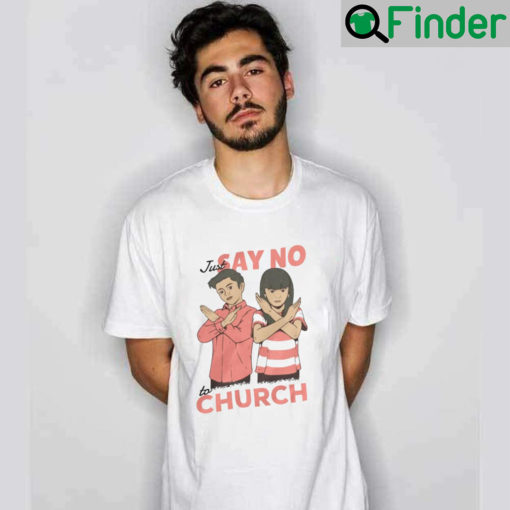 Just Say No To Church T Shirt