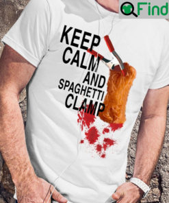 Keep Calm And Get Spaghetti Clamp Shirt