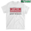 Keep The Immigrants Deport Racists Shirt
