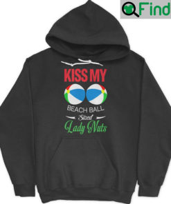 Kiss My Beach Ball Sized Lady Nuts Hoodie