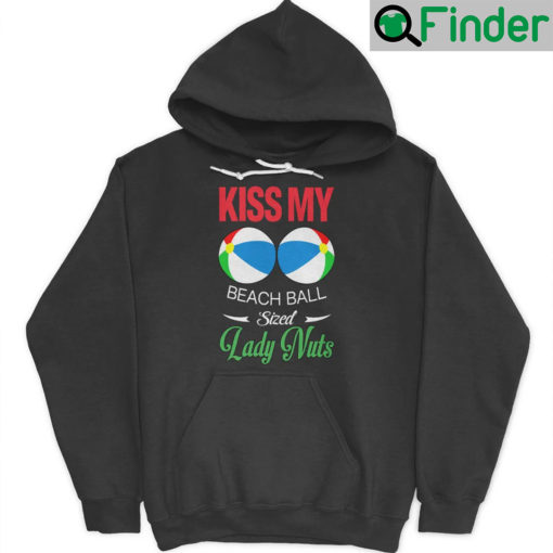 Kiss My Beach Ball Sized Lady Nuts Hoodie