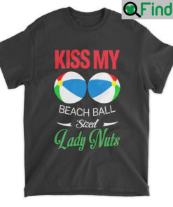 Kiss My Beach Ball Sized Lady Nuts T Shirt